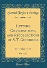 Samuel Taylor Coleridge - Letters, Conversations, and Recollections of S. T. Coleridge, Vol. 1 of 2 (Classic Reprint)