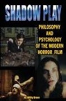 Willy Greer - Shadowplay Philosophy and Psychology of the Modern Horror Film