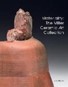 Meghe Jones, Meghen Jones, Michael McKinnell, Sequoi Miller, Sequoia Miller, Wayn Higby... - Materiality : The Miller Ceramic Art Collection