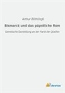 Arthur Böthlingk - Bismarck und das päpstliche Rom
