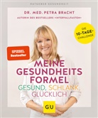 Dr. Petra Bracht, Petra Bracht, Petra (Dr.) Bracht - Meine Gesundheitsformel - Gesund, schlank, glücklich