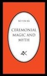 Bô Yin Râ - CEREMONIAL MAGIC AND MYTH