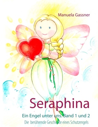 Manuela Gassner - Seraphina Ein Engel unter uns. Band 1 und 2