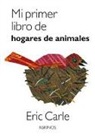 Eric Carle - Mi primer libro de hogares de animales