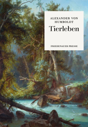 Sarah Bärtschi, Alexander Von Humboldt, Ferdinand Bellermann, Alexander Von Humboldt, Sarah Bärtschi - Tierleben