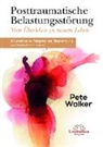 Pete Walker - Posttraumatische Belastungsstörung - Vom Überleben zu neuem Leben
