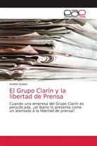 Andrés Giuliani - El Grupo Clarín y la libertad de Prensa