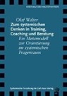Olaf Walter - Zum systemischen Denken in Training, Coaching und Beratung