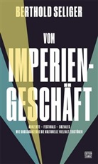 Berthold Seliger - Vom Imperiengeschäft
