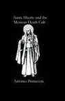 Antonio Primavera - Santa Muerte and the Mexican Death Cult