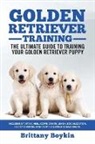 Brittany Boykin - Golden Retriever Training - the Ultimate Guide to Training Your Golden Retriever Puppy