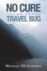 Michael Sn Godfrey - No Cure for the Travel Bug
