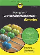 Marina Friedrich, Olivia Gwinner, Olivia u a Gwinner, Söre Jensen, Sören Jensen, Christop Mayer... - Übungsbuch Wirtschaftsmathematik für Dummies
