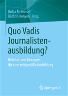 Britta M. Gossel, Konyen, Konyen, Kathrin Konyen, Britt M Gossel, Britta M Gossel - Quo Vadis Journalistenausbildung?