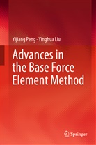 Yinghua Liu, Yijian Peng, Yijiang Peng - Advances in the Base Force Element Method