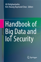 Kim-Kwang Raymond Choo, Al Dehghantanha, Ali Dehghantanha, Raymond Choo, Raymond Choo - Handbook of Big Data and IoT Security