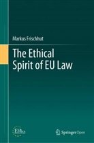 Markus Frischhut - The Ethical Spirit of EU Law
