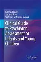 Wanjiku F M Njoroge, Karen A. Frankel, Joyc Harrison, Joyce Harrison, Joyce Nolan Harrison, Wanjiku F. M. Njoroge... - Clinical Guide to Psychiatric Assessment of Infants and Young Children