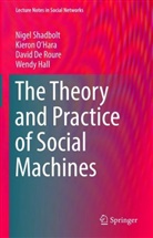 David de Roure, David et De Roure, David et a De Roure, Wendy Hall, Kieron O¿Hara, Kieron O’Hara... - The Theory and Practice of Social Machines