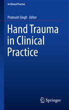 Prateus Singh, Prateush Singh - Hand Trauma in Clinical Practice