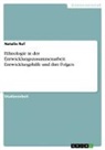 Natalie Ruf - Ethnologie in der Entwicklungszusammenarbeit. Entwicklungshilfe und ihre Folgen