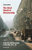 Stefan Wolle, David Burnett - The Ideal World of Dictatorship