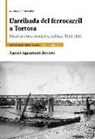 Agustí Agramunt Bayerri - L'arribada del ferrocarril a Tortosa : Història d'una maniobra política (1852-1868)