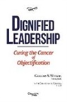 Gregory Witkop, Gregory S. Witkop, Christian de Quincey - Dignified Leadership: Curing the Cancer of Objectification