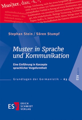 Stephan Stein, Stephan (Prof. Dr. Stein, Stephan (Prof. Dr.) Stein, Sören Stumpf, Sören (Dr.) Stumpf - Muster in Sprache und Kommunikation Eine Einführung in Konzepte sprachlicher Vorgeformtheit