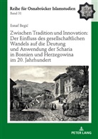 Esnaf Begi¿, Esnaf Begic, Bülent Ucar - Zwischen Tradition und Innovation: Der Einfluss des gesellschaftlichen Wandels auf die Anwendung der Scharia in Bosnien und Herzegowina im 20. Jahrhundert
