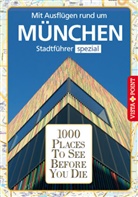Kappelhoff, Kappelhoff, Marlis Kappelhoff, Franzisk Reichel, Franziska Reichel, Patricia Schulz - 1000 Places To See Before You Die - Mit Ausflügen rund um München