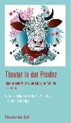 Katharin M Schröck, Wolfgang Schneider, Katharina M. Schröck, Kristina M. Schröck,  Stolz, Silvia Stolz - Theater in der Provinz - Künstlerische Vielfalt und kulturelle Teilhabe als Programm