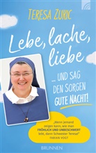 Teresa Zukic, Zukic  Teresa - Lebe, lache, liebe ... und sag den Sorgen Gute Nacht!