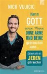 Nick Vujicic - Wenn Gott einen Mann ohne Arme und Beine gebrauchen kann, dann kann er jeden gebrauchen