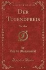 Guy de Maupassant - Der Tugendpreis: Novellen (Classic Reprint)