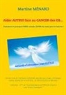 Martine Menard, Martine Ménard - Aider autrui face au cancer des os... Comment et pourquoi prier certains jours du mois pour le vaincre !
