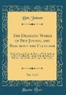 Ben Jonson - The Dramatic Works of Ben Jonson, and Beaumont and Fletcher, Vol. 2 of 4: The First Printed from the Text, and with the Notes of Peter Whalley; The La