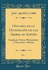 Jose Antonio Conde - Historia de la Dominación de Los Arabes En España, Vol. 1: Sacada de Varios Manuscritos Y Memorias Arábicas (Classic Reprint)