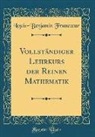 Louis-Benjamin Francoeur - Vollständiger Lehrkurs Der Reinen Mathematik (Classic Reprint)