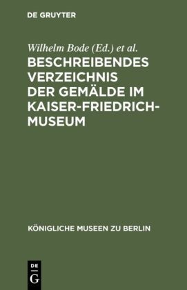 Wilhelm Bode, Kaiser-Friedrich-Museum, Kaiser-Friedrich-Museum <Berlin> - Beschreibendes Verzeichnis der Gemälde im Kaiser-Friedrich-Museum