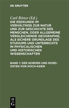Carl Ritter, Carl Ritter - Die Erdkunde im Verhältniß zur Natur und zur Geschichte des Menschen, oder allgemeine vergleichende Geographie, als sichere Grundlage des Studiums und Unterrichts in physicalischen und historischen Wissenschaften. Die Erdkunde von Asien - [Buch 2-3]. Band 1: Der Norden und Nord-Osten von Hoch-Asien