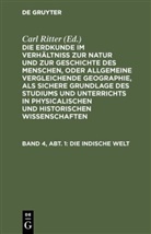Carl Ritter, Carl Ritter - Die Erdkunde im Verhältniß zur Natur und zur Geschichte des Menschen, oder allgemeine vergleichende Geographie, als sichere Grundlage des Studiums und Unterrichts in physicalischen und historischen Wissenschaften. Die Erdkunde von Asien - [Buch 2-3]. Band 4, Abt. 1: Die Indische Welt