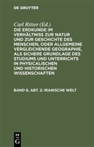 Carl Ritter, Carl Ritter - Die Erdkunde im Verhältniß zur Natur und zur Geschichte des Menschen, oder allgemeine vergleichende Geographie, als sichere Grundlage des Studiums und Unterrichts in physicalischen und historischen Wissenschaften. Die Erdkunde von Asien - [Buch 2-3]. Band 6, Abt. 2: Iranische Welt