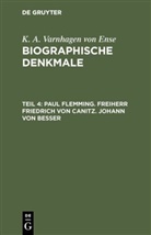 K. A. Varnhagen Von Ense, Karl August Varnhagen von Ense, Karl August Ludwig Philipp Varnhagen von Ense - K. A. Varnhagen von Ense: Biographische Denkmale - Teil 4: Paul Flemming. Freiherr Friedrich von Canitz. Johann von Besser