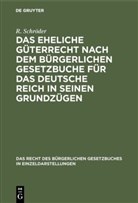 R. Schröder, Richard Schröder - Das eheliche Güterrecht nach dem Bürgerlichen Gesetzbuche für das Deutsche Reich in seinen Grundzügen