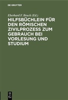 Eberhard F. Bruck, Eberhar F Bruck, Eberhard F Bruck - Hilfsb&uuml;chlein f&uuml;r den r&ouml;mischen Zivilprozess zum Gebrauch bei Vorlesung und Studium