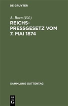 Born, A Born, A. Born - Reichspre&szlig;gesetz vom 7. Mai 1874