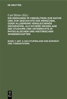 Carl Ritter, Carl Ritter - Die Erdkunde im Verhältniß zur Natur und zur Geschichte des Menschen, oder allgemeine vergleichende Geographie, als sichere Grundlage des Studiums und Unterrichts in physicalischen und historischen Wissenschaften. Die Erdkunde von Asien - [Buch 2-3]. Band 7, Abt. 2: Das Stufenland des Euphrat- und Tigrissystems