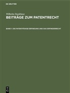 Wilhelm Dunkhase - Wilhelm Dunkhase: Beiträge zum Patentrecht - Band 1: Die patentfähige Erfindung und das Erfinderrecht