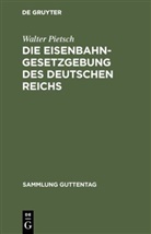 Walter Pietsch - Die Eisenbahn-Gesetzgebung des Deutschen Reichs